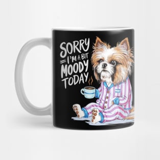 Sorry I'm A Bit Moody Today dog Mug